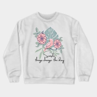 Simple Things Change The Day cute asthetic Crewneck Sweatshirt